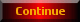 Continue